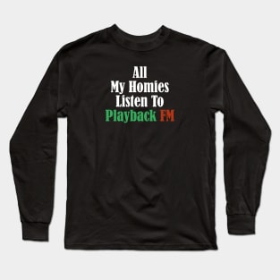 All My Homies Listen to Playback FM Text Long Sleeve T-Shirt